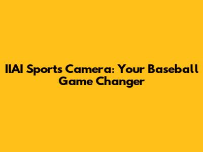 IIAI Sports Camera: Your Baseball Game Changer