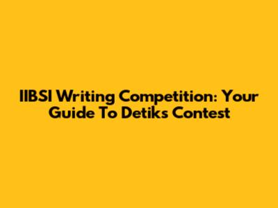IIBSI Writing Competition: Your Guide To Detik's Contest