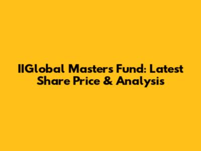 IIGlobal Masters Fund: Latest Share Price & Analysis