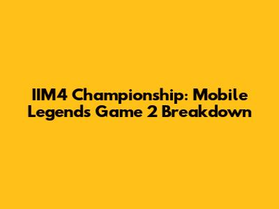 IIM4 Championship: Mobile Legends Game 2 Breakdown