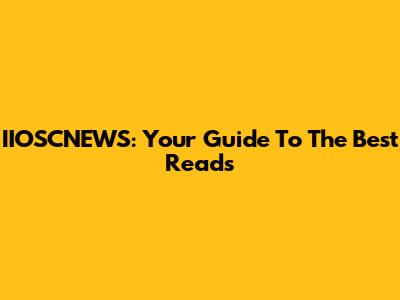 IIOSCNEWS: Your Guide To The Best Reads