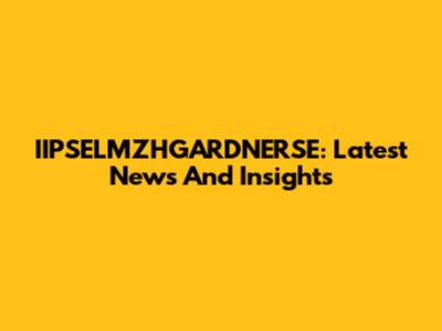IIPSELMZHGARDNERSE: Latest News And Insights
