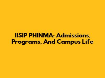 IISIP PHINMA: Admissions, Programs, And Campus Life