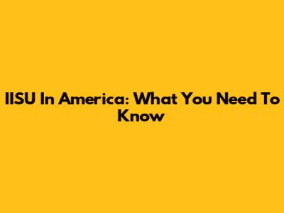 IISU In America: What You Need To Know
