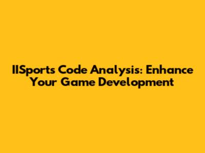 IISports Code Analysis: Enhance Your Game Development