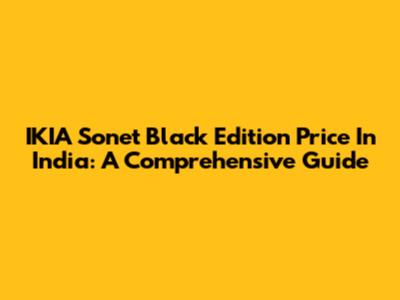 IKIA Sonet Black Edition Price In India: A Comprehensive Guide