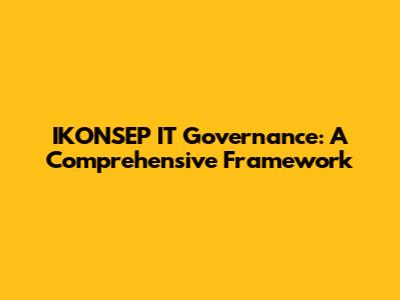 IKONSEP IT Governance: A Comprehensive Framework