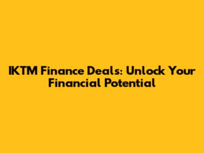 IKTM Finance Deals: Unlock Your Financial Potential