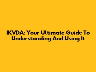IKVDA: Your Ultimate Guide To Understanding And Using It