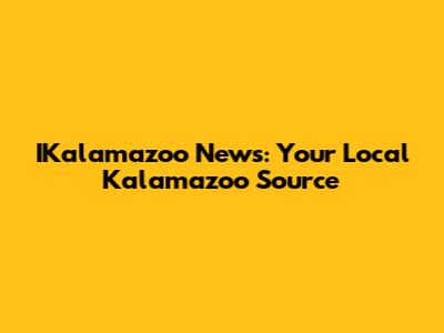IKalamazoo News: Your Local Kalamazoo Source