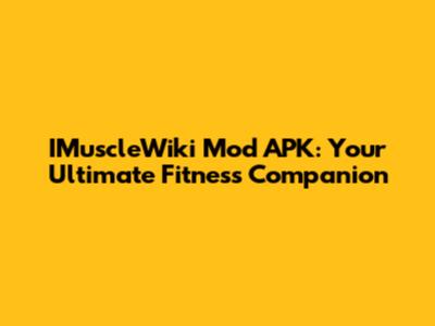 IMuscleWiki Mod APK: Your Ultimate Fitness Companion