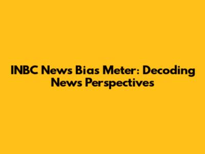 INBC News Bias Meter: Decoding News Perspectives
