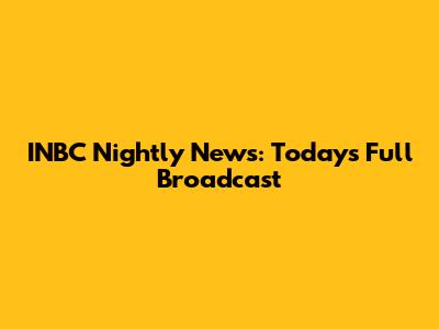 INBC Nightly News: Today's Full Broadcast