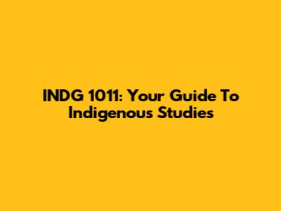 INDG 1011: Your Guide To Indigenous Studies