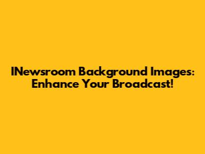 INewsroom Background Images: Enhance Your Broadcast!