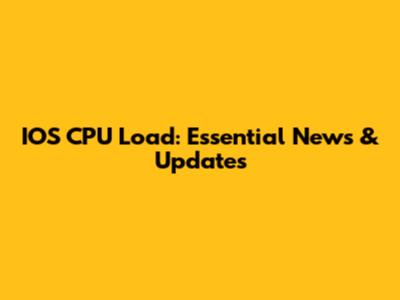 IOS CPU Load: Essential News & Updates