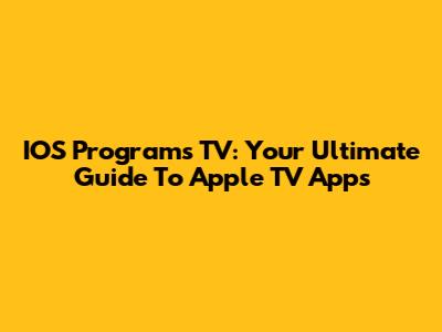 IOS Programs TV: Your Ultimate Guide To Apple TV Apps