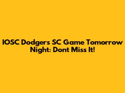 IOSC Dodgers SC Game Tomorrow Night: Don't Miss It!