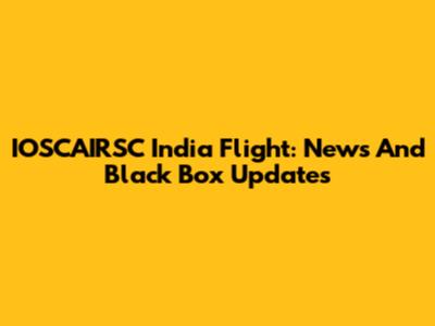 IOSCAIRSC India Flight: News And Black Box Updates