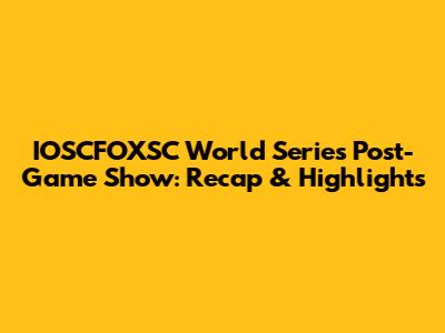 IOSCFOXSC World Series Post-Game Show: Recap & Highlights