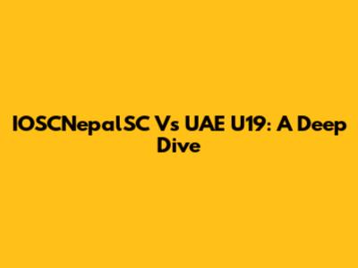IOSCNepalSC Vs UAE U19: A Deep Dive