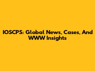 IOSCPS: Global News, Cases, And WWW Insights