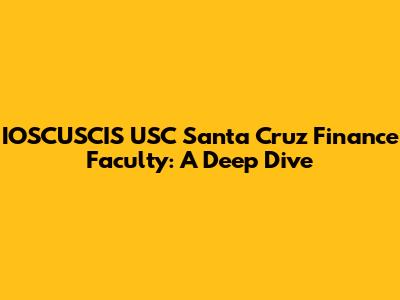 IOSCUSCIS USC Santa Cruz Finance Faculty: A Deep Dive