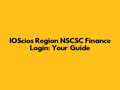 IOScios Region NSCSC Finance Login: Your Guide