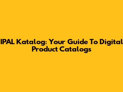 IPAL Katalog: Your Guide To Digital Product Catalogs