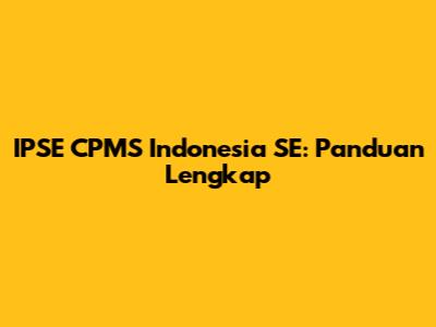 IPSE CPMS Indonesia SE: Panduan Lengkap