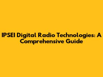 IPSEI Digital Radio Technologies: A Comprehensive Guide