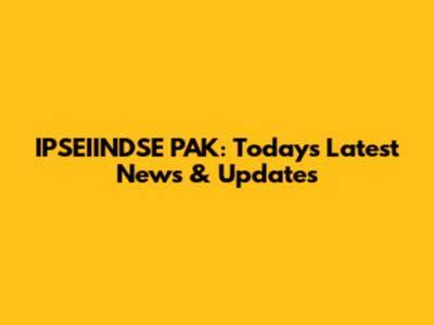 IPSEIINDSE PAK: Today's Latest News & Updates