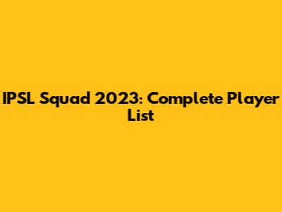 IPSL Squad 2023: Complete Player List