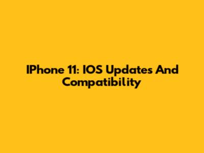 IPhone 11: IOS Updates And Compatibility