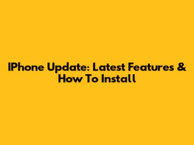 IPhone Update: Latest Features & How To Install