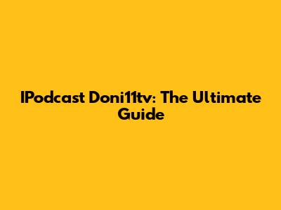 IPodcast Doni11tv: The Ultimate Guide