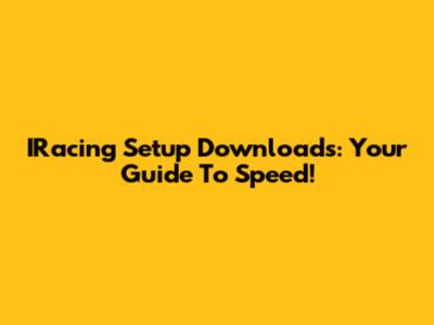 IRacing Setup Downloads: Your Guide To Speed!