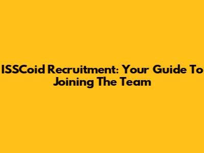 ISSCoid Recruitment: Your Guide To Joining The Team