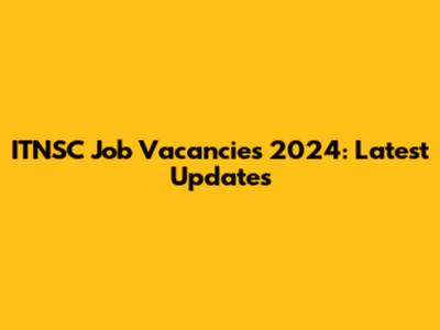 ITNSC Job Vacancies 2024: Latest Updates