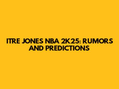 ITRE JONES NBA 2K25: RUMORS AND PREDICTIONS