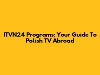 ITVN24 Programs: Your Guide To Polish TV Abroad