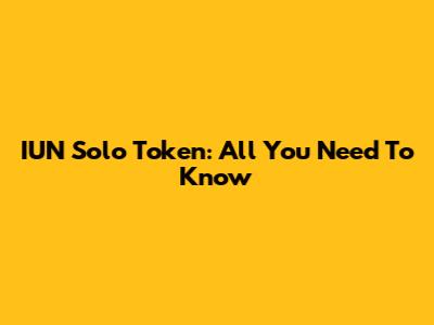 IUN Solo Token: All You Need To Know
