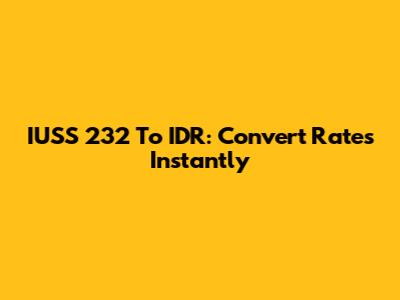IUSS 232 To IDR: Convert Rates Instantly