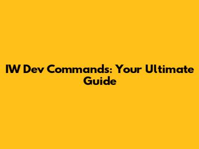 IW Dev Commands: Your Ultimate Guide