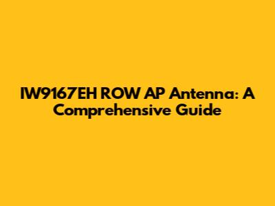 IW9167EH ROW AP Antenna: A Comprehensive Guide