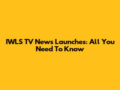 IWLS TV News Launches: All You Need To Know