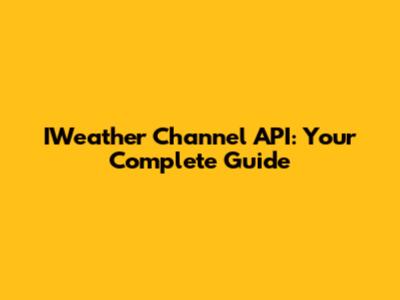 IWeather Channel API: Your Complete Guide