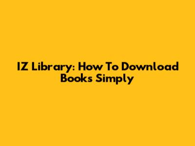 IZ Library: How To Download Books Simply