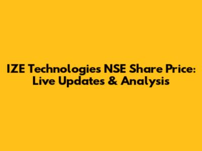 IZE Technologies NSE Share Price: Live Updates & Analysis