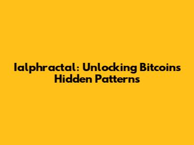 Ialphractal: Unlocking Bitcoin's Hidden Patterns